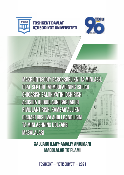Makroiqtisodiy barqarorlikni ta'minlash, real sektor tarmoqlarining ishlab chiqarish salohiyatini oshirish asosida hududlarni barqaror rivojlantirish, kambagallikni ta'minlashning dolzarb masalalari Xalqaro ilmiy-amaliy anjumani maqolalar to'plami