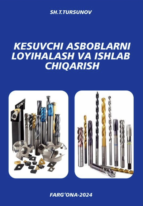 Kesuvchi asboblarni loyihalash va ishlab chiqarish