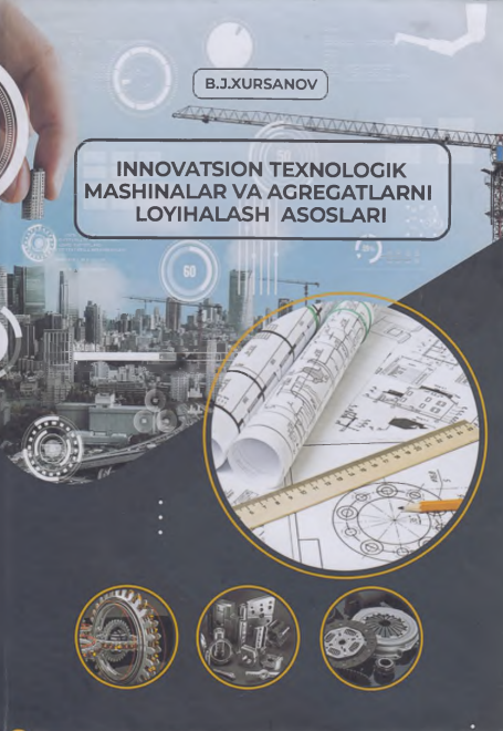 Innovatsion texnologik mashinalar va agregatlarni loyihalash asoslari