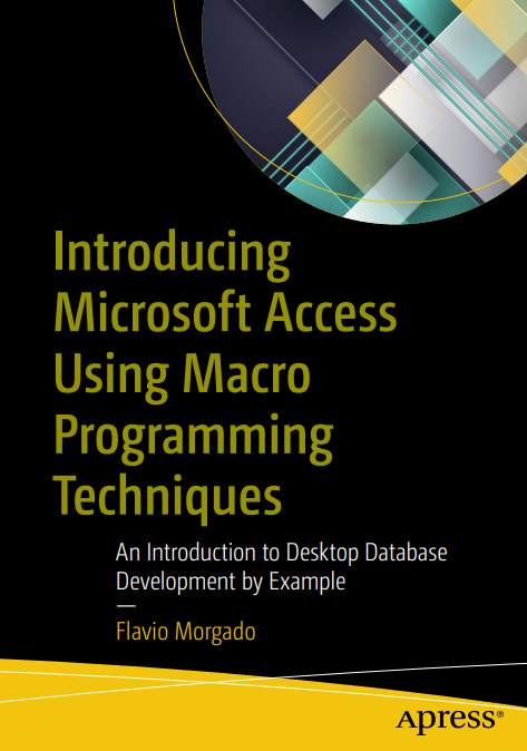 Introducing Microsoft Access Using Macro Programming Techniques:An Introduction to Desktop Database Development by Example