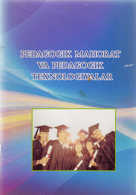 Pedagogik mahorat va pedagogigik texnologiyalar