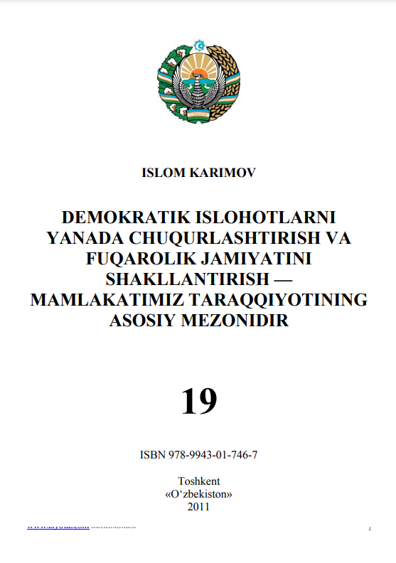 Demokratik islohotlarni yanada chuqurlashtirish va fuqarolik jamiyatini shakllantirish- mamlakatimiztaraqqiyotiningasosiy mezonidir19