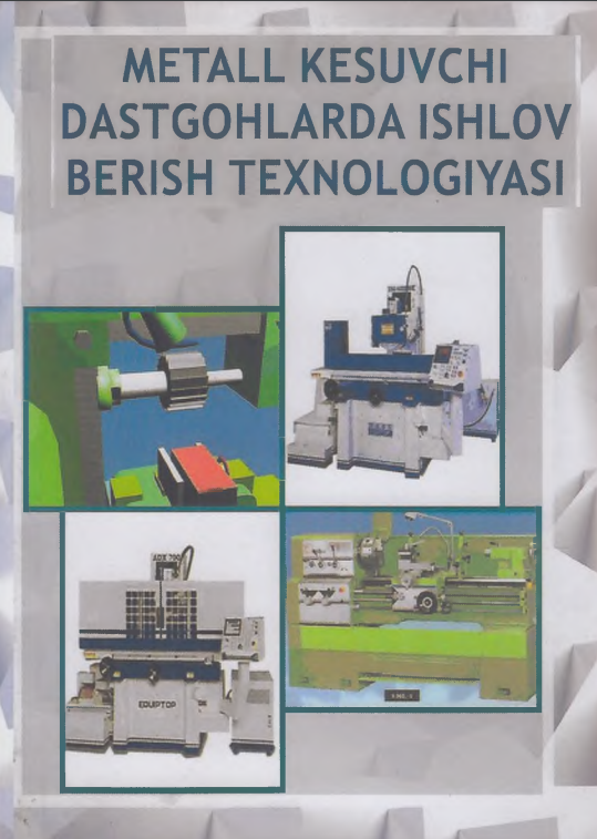 Metall kesuvchi dastgohlarda ishlov berish texnologiyasi