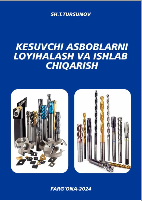 Kesuvchi asboblarni loyihalash va ishlab chiqarish