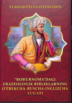 Boburnomadagi frazeologik berliklarning o'zbekcha-ruscha-inglizcha lug'ati