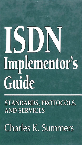 ISDN implementor's guide:standarts,protocols,& services