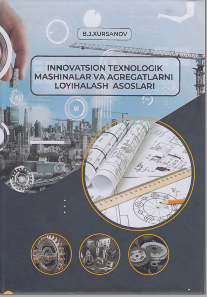 Innovatsion texnologik mashinalar va agregatlarni loyihalash asoslari