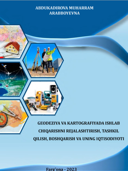 Geodeziya va kartografiyada ishlab chiqarishni rejalashtirish, tashkil qilish, boshqarish va uning iqtisodiyoti